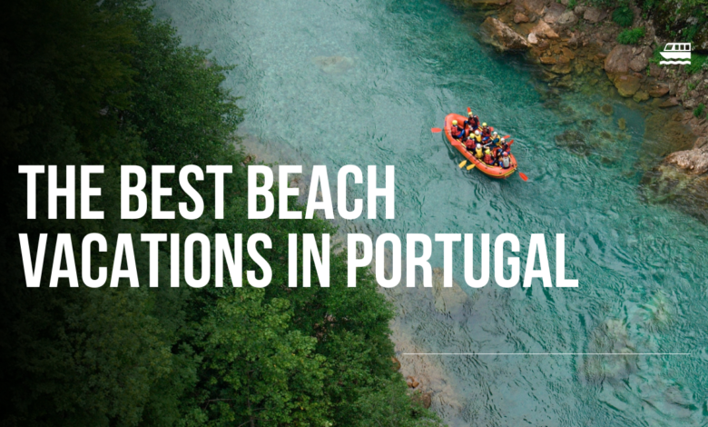 the Best Beach Vacations in Portugal