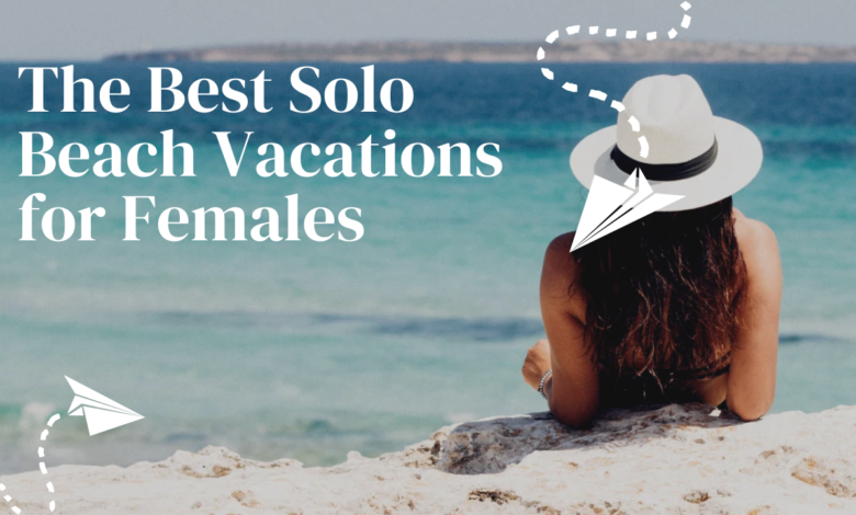 The Best Solo Beach Vacations for Females