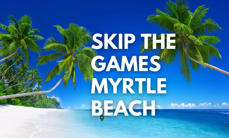 Skip the Games Myrtle Beach