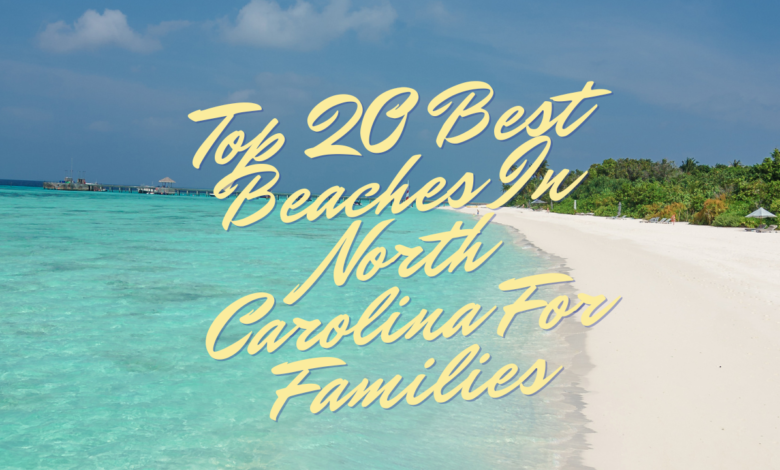 Top 20 Best Beaches In North Carolina For Families